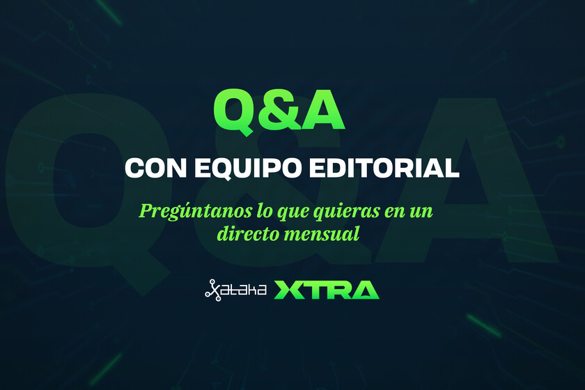 Hoy tienes una cita con Xataka: nos vemos a las 17:00 en el segundo Q&A con editores. Solo para miembros de Xataka Xtra